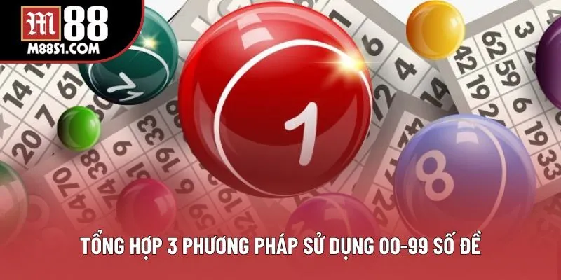 Tổng hợp 3 phương pháp sử dụng 00-99 số đề