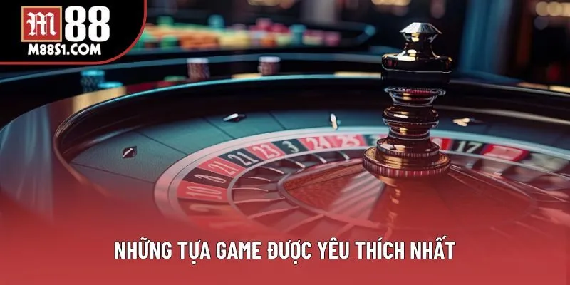 Những tựa game được yêu thích nhất Những tựa game được yêu thích nhất