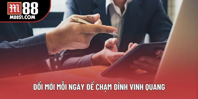 Đổi mới mỗi ngày để chạm đỉnh vinh quang