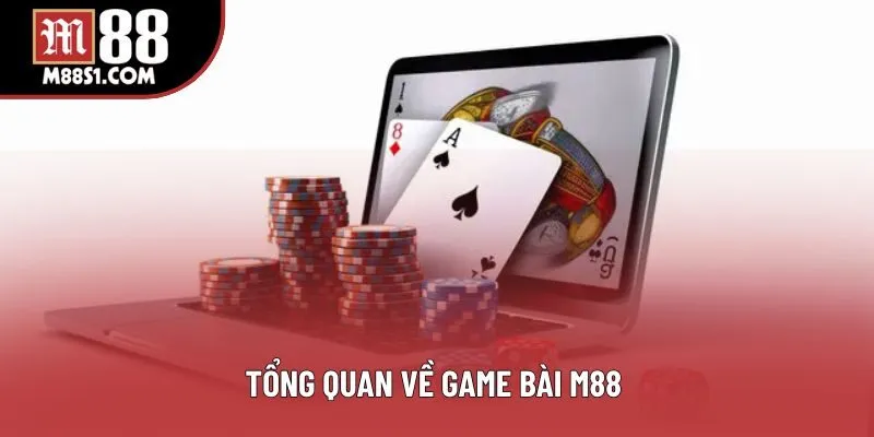 Tổng quan về game bài M88 Tổng quan về game bài M88