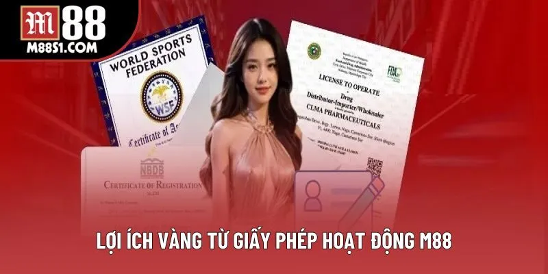Lợi ích vàng từ giấy phép hoạt động M88
