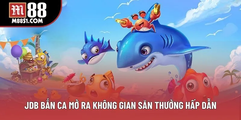 JDB bắn ca mở ra không gian săn thưởng hấp dẫn JDB bắn ca mở ra không gian săn thưởng hấp dẫn