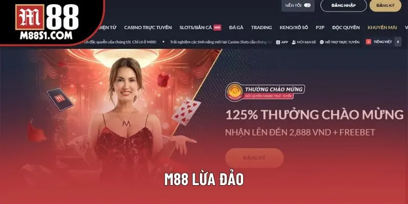 M88 Lừa Đảo Có Thật Không? Cùng Tìm Hiểu Rõ Ngọn Ngành