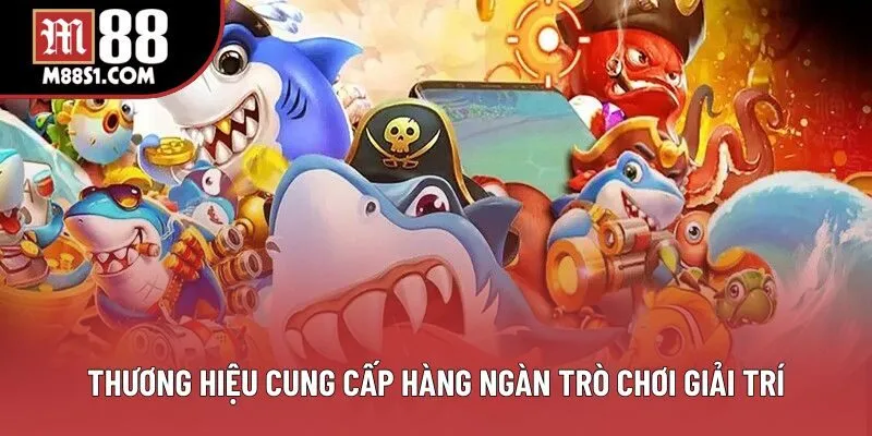 Thương hiệu cung cấp hàng ngàn trò chơi giải trí Thương hiệu cung cấp hàng ngàn trò chơi giải trí